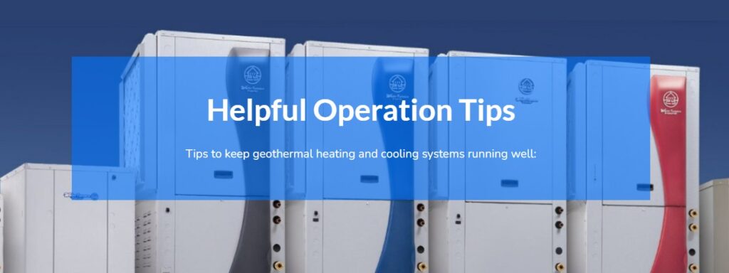 Helpful Operation Tips for your Geothermal Unit