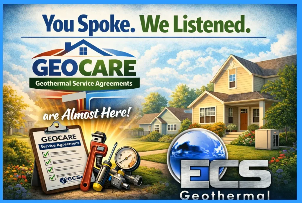 You Spoke. We Listened. GEOCARE Geothermal Service Agreements are Almost Here 26